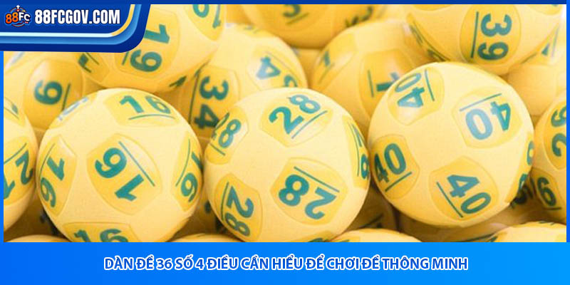 Dàn Đề 36 Số 88FC – Cược Đúng, Lãi Ngập Tài Khoản!