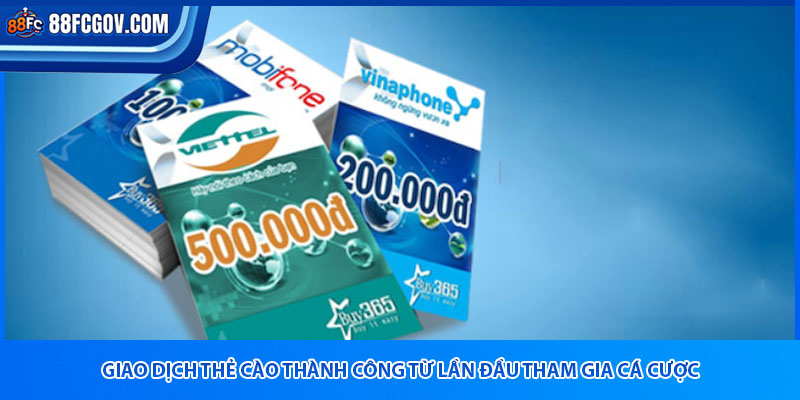 Giao dịch thẻ cào thành công từ lần đầu tham gia cá cược