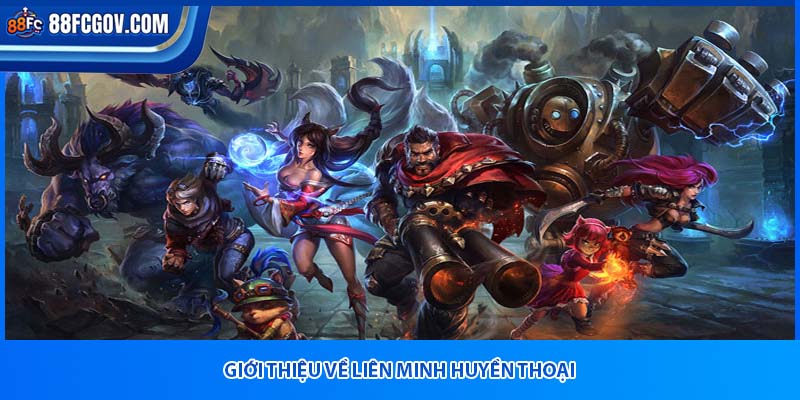 Giới thiệu về Liên Minh Huyền Thoại