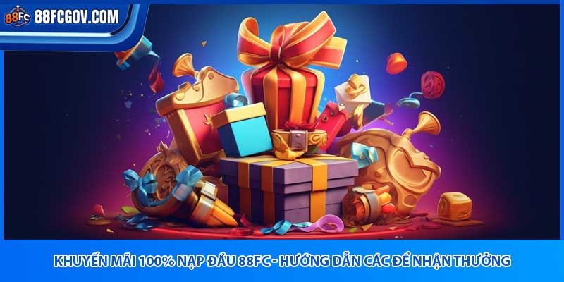Khuyến Mãi Nạp Đầu 88fc - Hướng Dẫn Các Để Nhận Thưởng